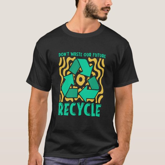 Don't Waste Our Future Recycle Garbage Day Reuse R T-Shirt (Vorderseite)