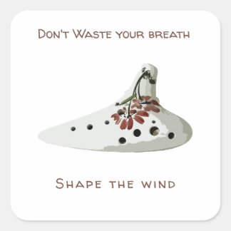 Don't waste your breath, shape the wind ocarina quadratischer aufkleber