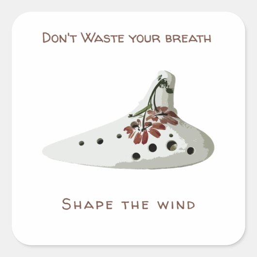 Don't waste your breath, shape the wind ocarina quadratischer aufkleber (Vorderseite)