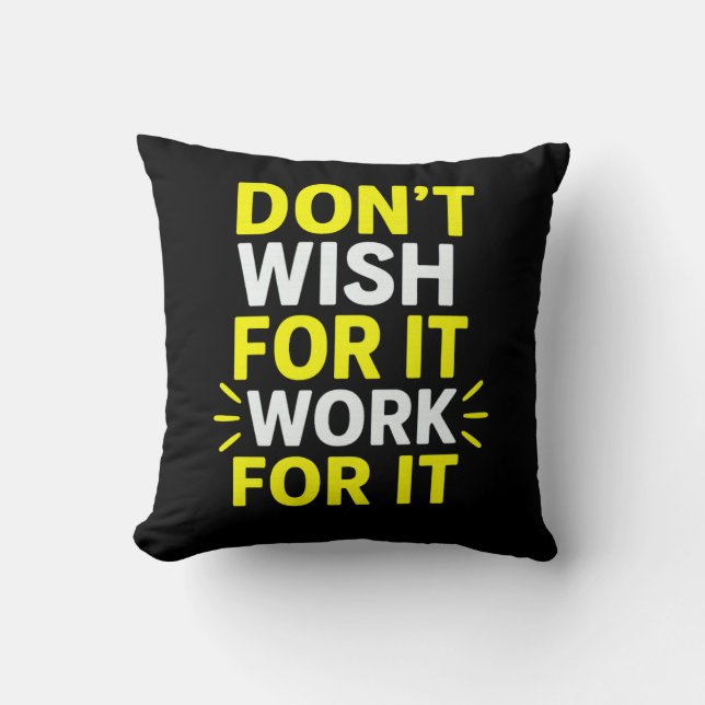 Don't Wish For It, Work For It – Motivational Bold Kissen (Vorderseite)