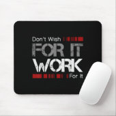 Don't Wish Work For It Great To Insre Motivate Mousepad (Mit Mouse)