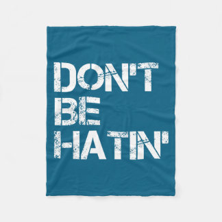 Don't Women Don' Hatin' Hilarious Hater Fleecedecke