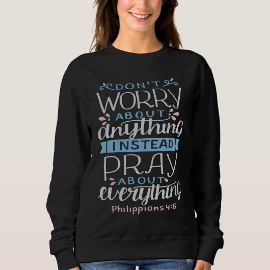 Don't worry about anything pray about everything sweatshirt (Vorderseite)