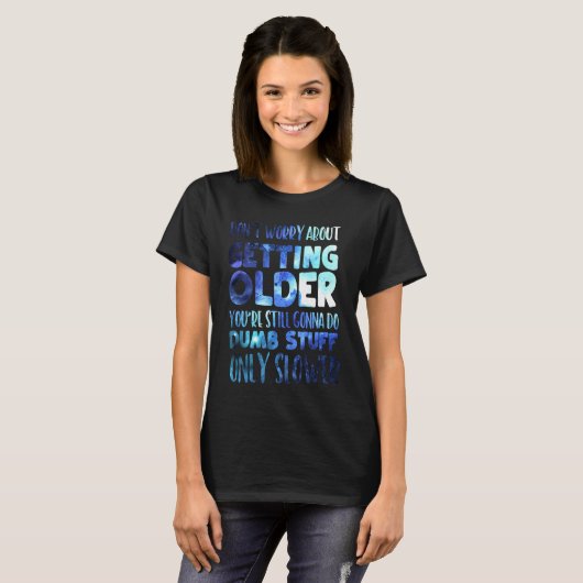 Don't Worry About Getting Older T-Shirt (Vorne ganz)