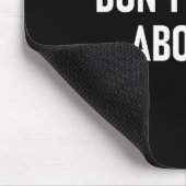 Don't Worry About It, Funny, Jokes, Sarcastic Mousepad (Ecke)