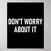 Don't Worry About It, Funny, Jokes, Sarcastic  Poster (Vorne)