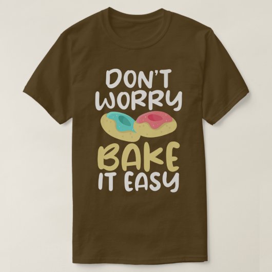 Dont worry bake it easy Cooking Baking Baker T-Shirt (Design vorne)