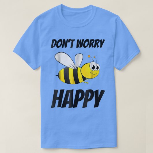 Don't Worry Be Bee Happy  T-Shirt (Design vorne)