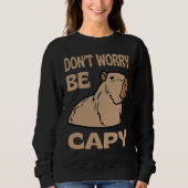 Don't Worry Be Capy Respect The Capybara Ok I Pull Sweatshirt (Vorderseite)