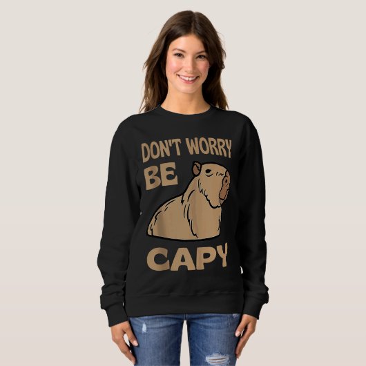 Don't Worry Be Capy Respect The Capybara Ok I Pull Sweatshirt (Vorne ganz)