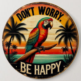 Don't Worry, Be Happy Round Tropical Parrot Art Button