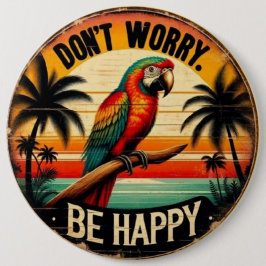 Don't Worry, Be Happy Round Tropical Parrot Art Button
