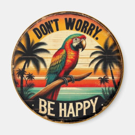 Don't Worry, Be Happy Round Tropical Parrot Art Magnet