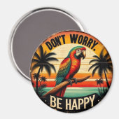 Don't Worry, Be Happy Round Tropical Parrot Art Magnet (Vorderseite/Rückseite)