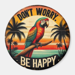Don't Worry, Be Happy Round Tropical Parrot Art Magnet