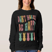 Don't Worry Be Hoppy Easter Bunny Trendy Easter Da Sweatshirt (Vorderseite)
