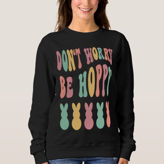 Don't Worry Be Hoppy Easter Bunny Trendy Easter Da Sweatshirt (Vorderseite)