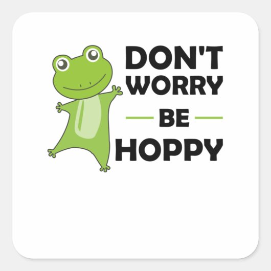 Dont Worry Be Hoppy - Funny Frog Niedlicher Tiere Quadratischer Aufkleber (Vorderseite)