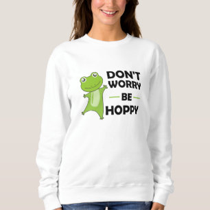 Dont Worry Be Hoppy - Funny Frog Niedlicher Tiere Sweatshirt