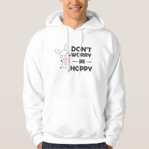 Dont Worry Be Hoppy - Funny Rabbit Bunny Hoodie