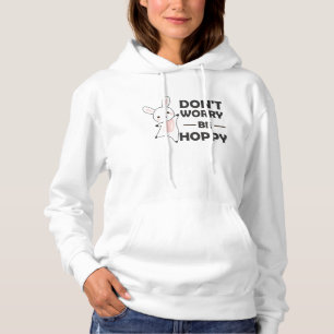 Dont Worry Be Hoppy - Funny Rabbit Bunny Hoodie
