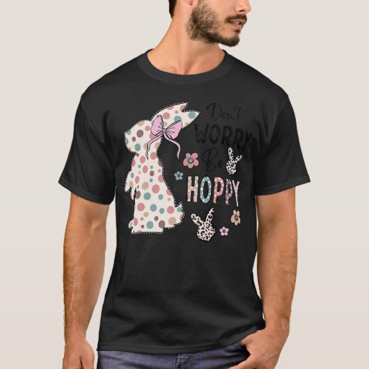 Don't Worry Be Hoppy Happy Easter Rabbit Bunny Gir T-Shirt (Vorderseite)