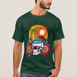 Dont Worry Beach Happy T-Shirt