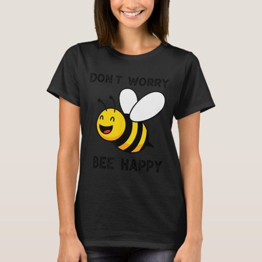 Don't Worry Bee Happy Cute Funny Sitive Quote T-Shirt (Vorderseite)
