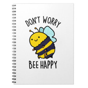 Don't Worry Bee Happy Funny Positive Insect Pun Notizblock