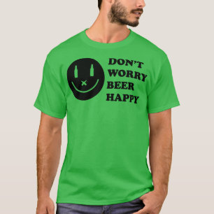 Dont Worry Beer Happy 1 T-Shirt