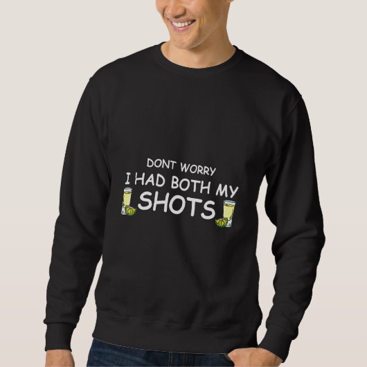 Dont Worry I hatte beide meine Shots Tequila Sweatshirt (Vorderseite)