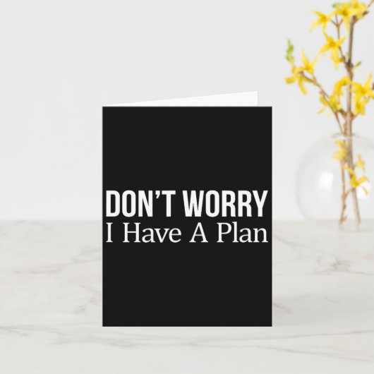 Don't Worry I Have A Plan - Karte (Gelbe Blume)