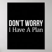 Don't Worry I Have A Plan -  Poster (Vorne)