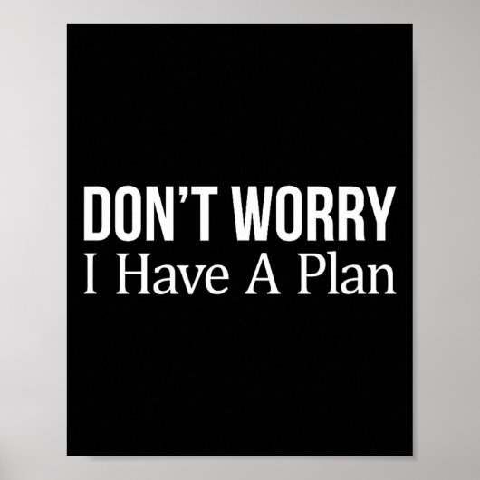 Don't Worry I Have A Plan -  Poster (Vorne)