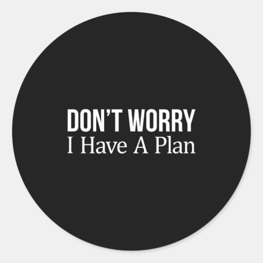 Don't Worry I Have A Plan -  Runder Aufkleber (Vorderseite)