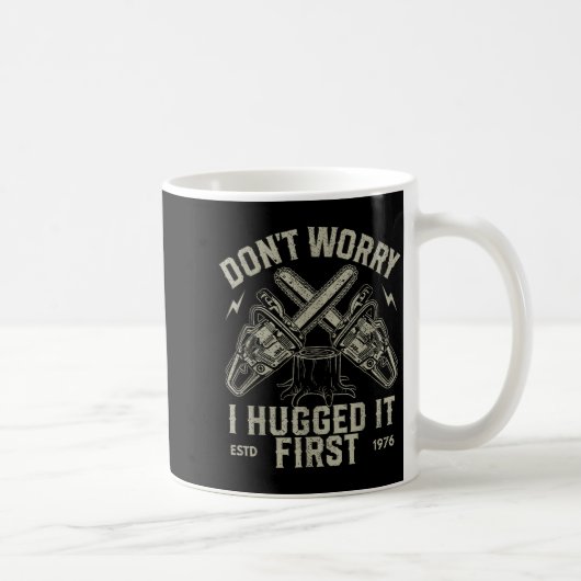Dont Worry I Hugged It First Funny Lumberjack Logg Kaffeetasse (Rechts)