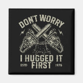 Dont Worry I Hugged It First Funny Lumberjack Logg Magnet (Vorne)
