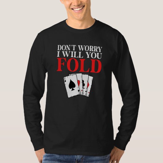 Dont worry i will you Fold Game Playing Cards Poke T-Shirt (Vorderseite)