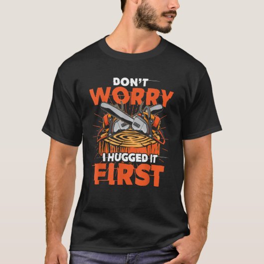 Dont Worry ich umarmte es erste lustige Arborist G T-Shirt (Vorderseite)