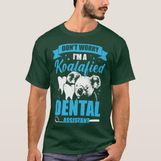 Dont Worry Im A Koalafied Dental Assistant Geschen T-Shirt