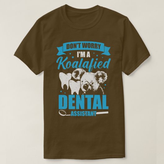 Dont Worry Im A Koalafied Dental Assistant Geschen T-Shirt (Design vorne)