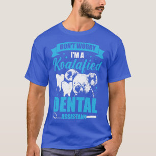 Dont Worry Im A Koalafied Dental Assistant Geschen T-Shirt