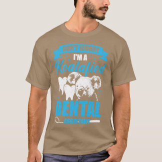 Dont Worry Im A Koalafied Dental Assistant Geschen T-Shirt