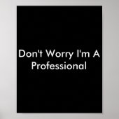 Dont Worry Im A Professional  Poster (Vorne)