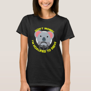 Dont Worry Im Koalafied fahren lustige neue Fahrer T-Shirt