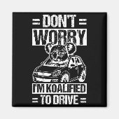 Don't Worry I'm Koalified To Drive Funny New Drive Magnet (Vorne)