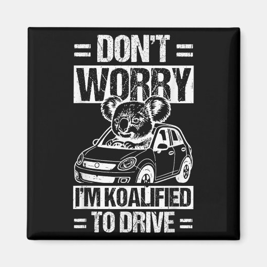 Don't Worry I'm Koalified To Drive Funny New Drive Magnet (Vorne)