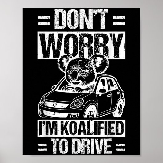 Don't Worry I'm Koalified To Drive Funny New Drive Poster (Vorne)