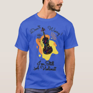 Dont Worry Im Noch Violinist farbenfrohe Gestaltun T-Shirt