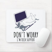 Don't Worry I'm With Tech Support Mousepad (Mit Mouse)